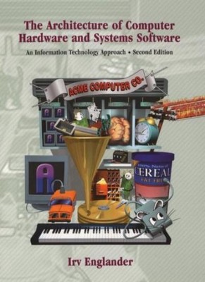 Architecture of Computer Hardware and Systems Software: An IT Approach (2nd Ed,
