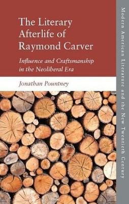 The Literary Afterlife of Raymond Carver: Influence and Craftmanship in the Neol