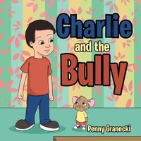 Charlie And The Bully Penny Granecki Taschenbuch Kartoniert / Broschiert 2017