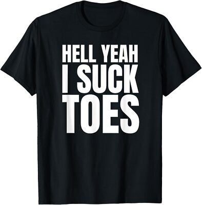 Funny Foot Fetish Sucking Toes Joke Hell Yeah I Suck Toes T-Shirt Hoodie