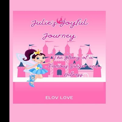 ELov Love Julie's Joyful Journey The Story of a Famous Singer and