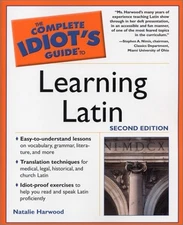THE COMPLETE IDIOT'S GUIDE TO LEARNING LATIN By Natalie Harwood & Chris Mint