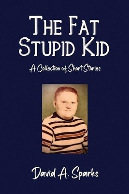David A Sparks The Fat Stupid Kid (Paperback)