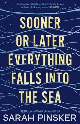 Sooner Or Later Everything Falls Into the Sea | Sarah Pinsker | Taschenbuch