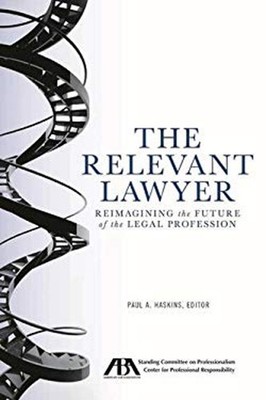 The Relevant Lawyer : Reimagining the Future of the Legal Profess