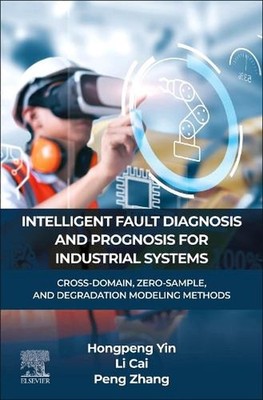 INTELLIGENT FAULT DIAGNOSIS AND PROGNOSIS FOR INDUSTRIAL SYSTEMS: CROSS-DOMAIN,