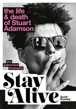 Stay Alive: The Life and Death of Stuart Adamson: The Authorised Biography by Sc
