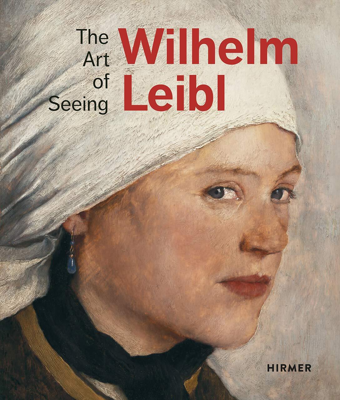 Wilhelm Leibl: The Art of Seeing [hardcover] von Waldkirch, Bernhard,von Manstei