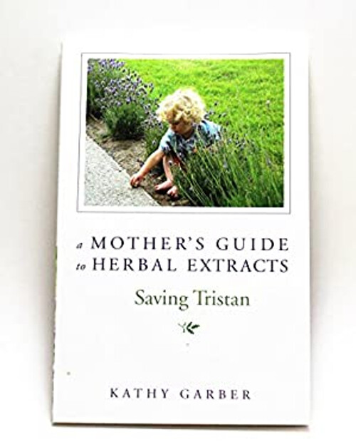 A Mother's Guide to Herbal Extracts - Saving Tristan Kathy Garber