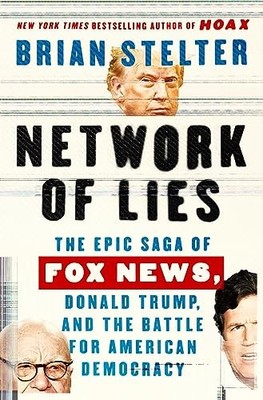 Network of Lies: The Epic Saga of Fox News, Donald... by Stelter, Brian Hardback
