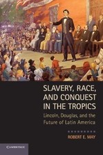 Slavery, Race, and Conquest in the Tropics: L... 9780521132527 by May, Robert E.
