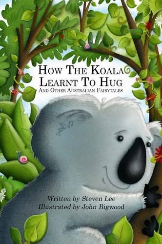 How the Koala Learnt to Hug and Other Australian Fairytales By Steven Lee, John
