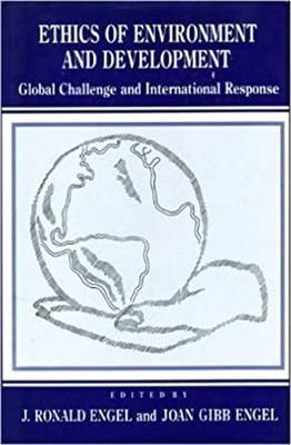 Ethics of Environment and Development : Global Challenge and Inte