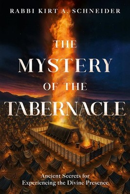 The Mystery of the Tabernacle: Ancient Secrets for Experiencing the Divine P...
