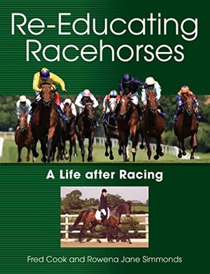 Re-Educating Racehorses: A Life After Racing,Fred Cook, Rowena J