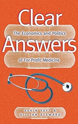 CLEAR ANSWERS: The Economics and Politics of For-Profit Medicine - Unknown