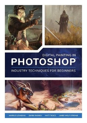 3DTotal Publish Digital Painting in Photoshop: Industry Techniques f (Paperback)
