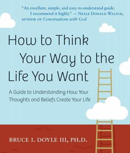 How to Think Your Way to the Life You Want: - Paperback, by Doyle III PhD - Good