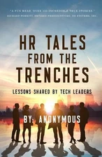 HR Tales From The Trenches: Lessons Shared by Tech Leaders by Anonymous Undisclo
