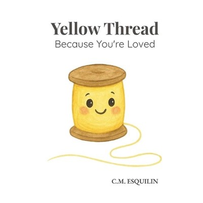 Yellow Thread: Because You're Loved by C.M. Esquilin Paperback Book