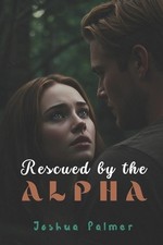 Rescued by the Alpha by Joshua Palmer Paperback Book