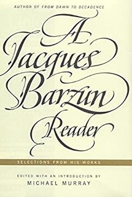 A Jacques Barzun Reader : Selections from His Works Hardcover Jac