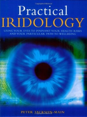 Practical Iridology: Use Your Eyes to Pinpoint Your Health Risks