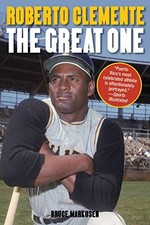 ROBERTO CLEMENTE: THE GREAT ONE By Bruce Markusen