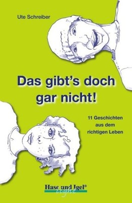 Das gibt's doch gar nicht! Schulausgabe. 11 Geschichten aus dem richtigen Leben