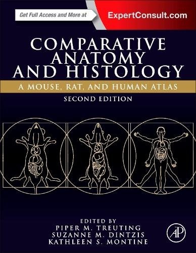 Comparative Anatomy and Histology A Mouse, Rat, and Human Atlas Treuting 2e