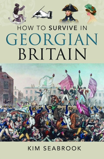 How To Survive in Georgian Britain by Kim Seabrook (Hardback Book)