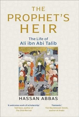 The Prophet's Heir | The Life of Ali Ibn Abi Talib | Hassan Abbas | Englisch