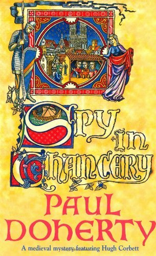 Spy in Chancery (A Medieval Mystery Featuring Hugh Corbett) By Dr Paul Doherty