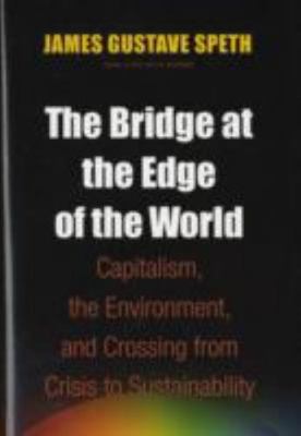 The Bridge at the Edge of the World: Capitalism, the Environment, and Crossi...