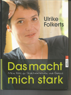 Das macht mich stark: Mein Weg zu Selbstvertrauen und Erfolg / ULRIKE FOLKERTS