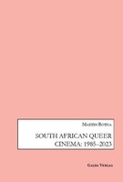 South African Queer Cinema: 1985-2003 Martin Botha