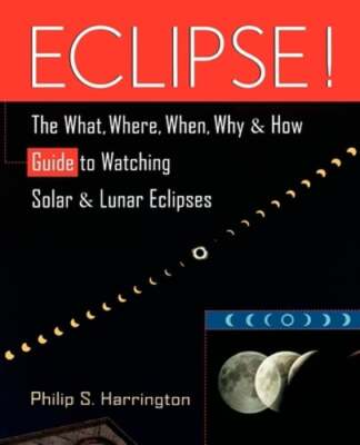 Eclipse!: The What, Where, When, Why, and How Guide to Watching Solar and Lunar