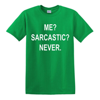 Me Sarcastic Never Herren T-Shirt lustig Sarkasmus Geschenk Neuheit Witz Party Tshirt Top
