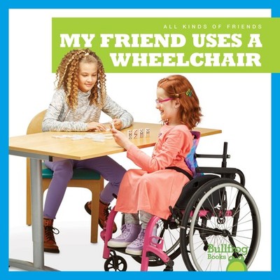 My Friend Uses a Wheelchair (Bullfrog Books: All Kinds of Friends)