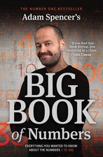 Adam Spencer's Big Book of Numbers: Everything You Wanted to Know About Numbers 