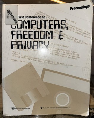 The First Conference on Computers, Freedom, & Privacy by Institute of Electrical