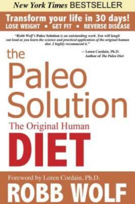 The Paleo Solution: The Original Human Diet - Hardcover By Robb Wolf - GOOD
