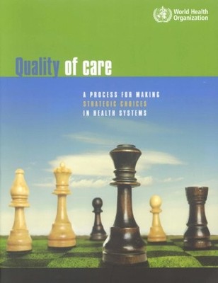 QUALITY OF CARE: A PROCESS FOR MAKING STRATEGIC CHOICES IN By R. Bengoa & VG