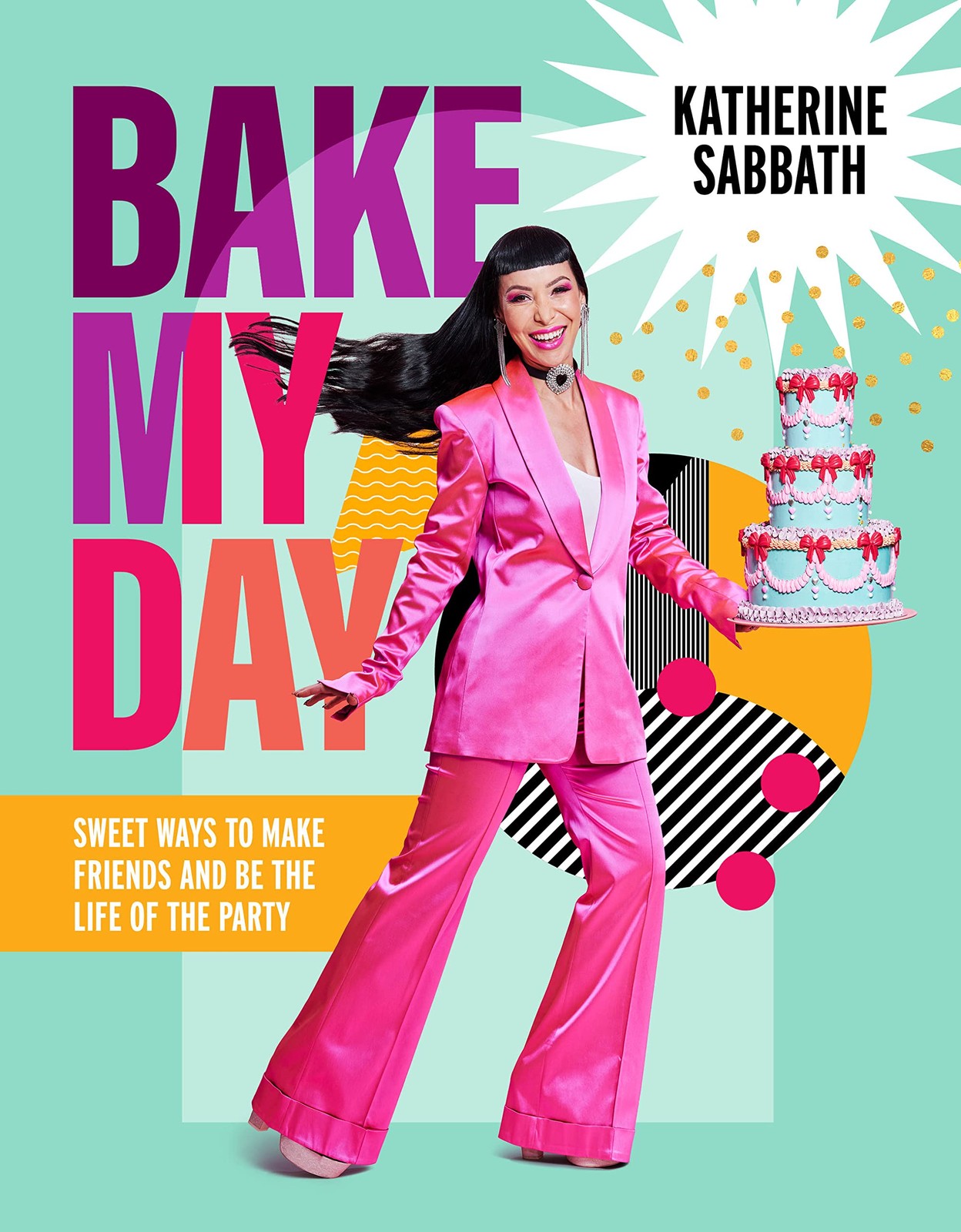 Bake My Day: Sweet ways to make friends and be the life of the