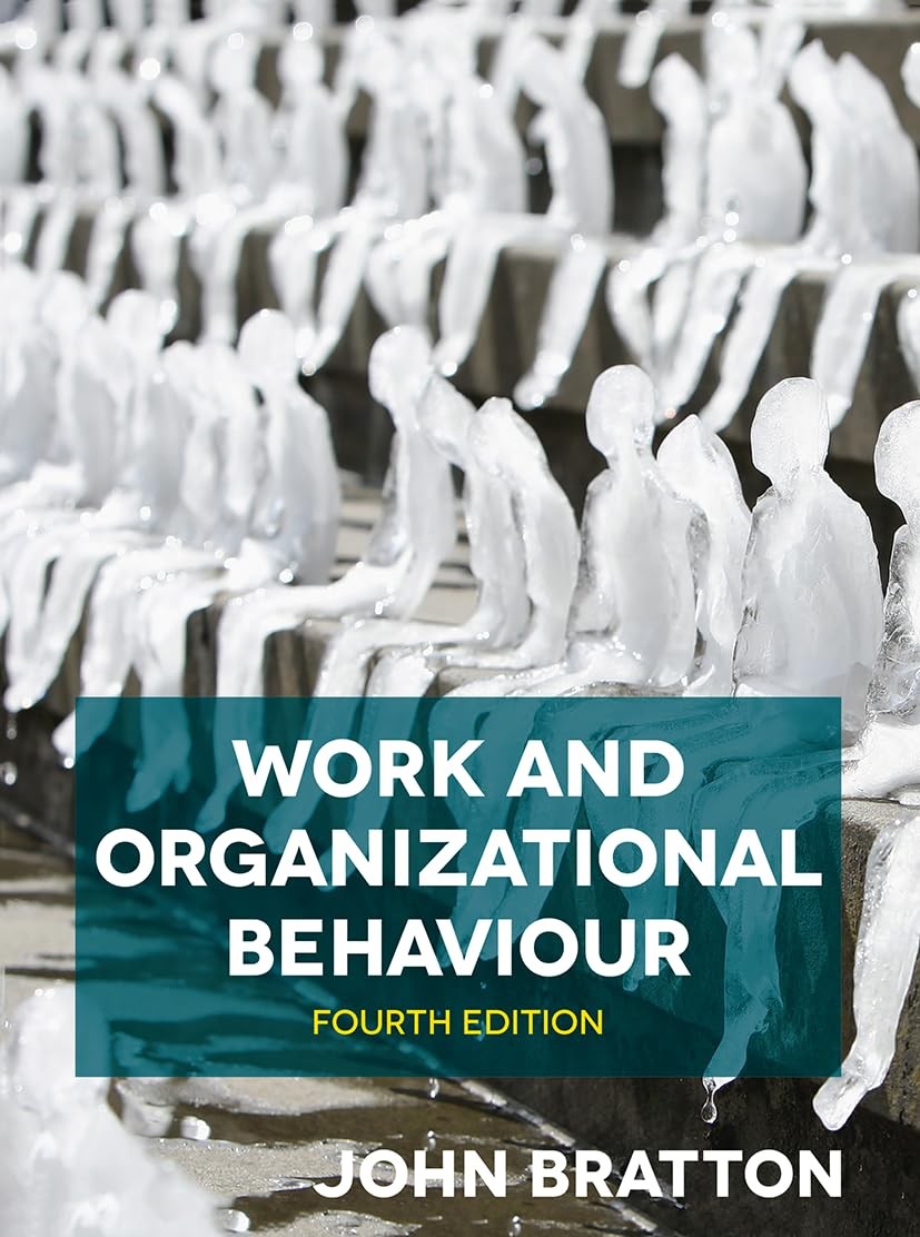 Work and Organizational Behaviour By John Bratton