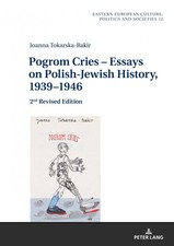 Pogrom Cries – Essays on Polish-Jewish History, 1939–1946: 2nd Revised Edition