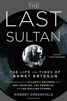 THE LAST SULTAN: THE LIFE AND TIMES OF AHMET ERTEGUN By Robert Greenfield *VG+*