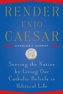 Render Unto Caesar: Serving the Nation by Living our Catholic Beliefs in  - GOOD