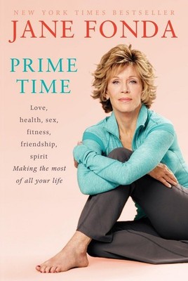 Prime Time: Love, health, sex, fitness, friendship, spirit; Making the most ...