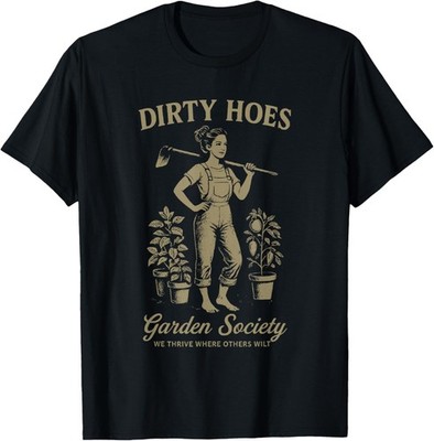 Dirty Hoes Garden Society We Thrive Where Others Wilt Gift Unisex T-Shirt